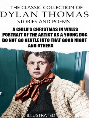 cover image of The Classic Collection of Dylan Thomas. Stories and Poems. Illustrated